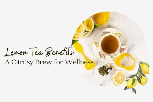 Lemon Tea Benefits: A Citrusy Brew for Wellness - Full Leaf Tea Company